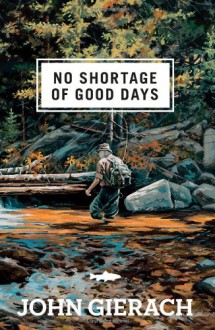 No Shortage of Good Days - John Gierach