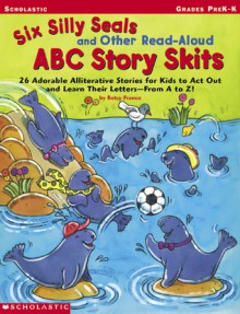 Six Silly Seals And Other Read-aloud Abc Story Skits - Betsy Franco, Betsy Franco