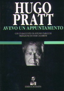 Avevo un appuntamento - Hugo Pratt, Antonio Tabucchi, Omar Calabrese