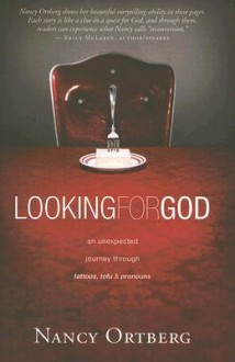 Looking for God: An Unexpected Journey through Tattoos, Tofu, and Pronouns - Nancy Ortberg