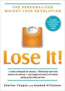 Lose It!: The Personaled Weight Loss Revolution - Charles Teague, Anahad O'Connor