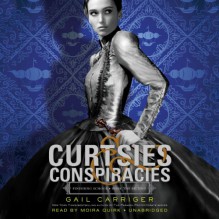 Curtsies & Conspiracies - Gail Carriger, Moira Quirk