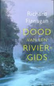 Dood van een riviergids - Richard Flanagan