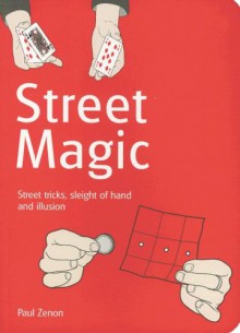 Street Magic: Great Tricks and Close-Up Secrets Revealed - Paul Zenon