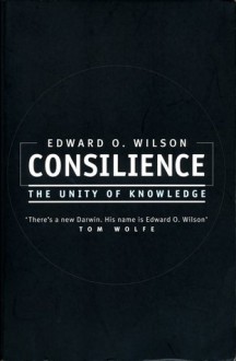 Consilience: The Unity of Knowledge - Edward O. Wilson