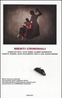 Menti criminali - James Ellroy, Jack Webb, Albert Borowitz, John G. Dunne, Alec Wilkinson, Dan P. Lee, David Grann, Claudio Perroni, Corrado Augias, Francesco Guglieri, Monica Capuani