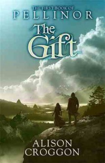 The Gift (Pellinor, #1) - Alison Croggon, Toby Lewin