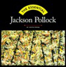 The Essential Jackson Pollock - Justin Spring