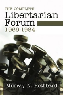 The Complete Libertarian Forum - Murray N. Rothbard