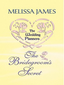 The Bridegroom's Secret - Melissa James