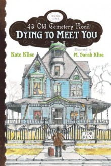 Dying to Meet You - Kate Klise, M. Sarah Klise