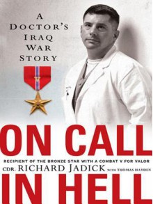 On Call in Hell: A Doctor's Iraq War Story - Richard Jadick