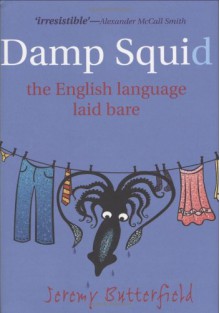 A Damp Squid: The English Language Laid Bare - Jeremy Butterfield