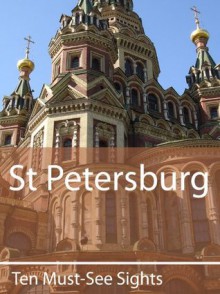 Ten Must-See Sights: St Petersburg - Mark Green