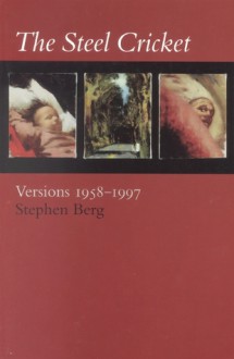 The Steel Cricket: Versions: 1958-1997 - Stephen Berg