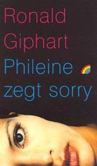 Phileine zegt sorry - Ronald Giphart