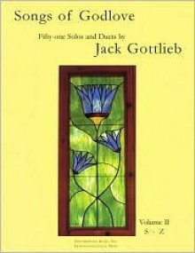 Songs of Godlove, Volume II: S-Z: 51 Solos and Duets - Jack Gottlieb