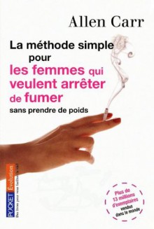 La méthode simple pour les femmes qui veulent arrêter de fumer (Evolution) (French Edition) - Allen Carr, Claire DÃ©sinde, Claire Désinde