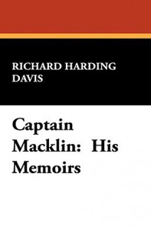 Captain Macklin: His Memoirs - Richard Harding Davis