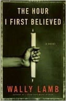 The Hour I First Believed - Wally Lamb