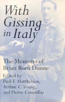 With Gissing in Italy: The Memoirs of Brian Boru Dunne - Brian Boru Dunne, Paul F. Mattheisen, Arthur C. Young, Pierre Coustillas