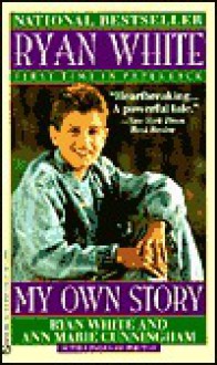 Ryan White: My Own Story - Ryan White, Ann Cunningham