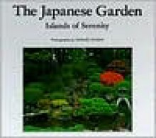 The Japanese Garden: Islands of Serenity - Haruzo Ohashi