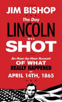 The Day Lincoln Was Shot - Jim Bishop