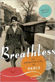 Breathless: An American Girl in Paris - Nancy K. Miller