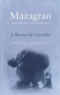 Mazagran - Recordações & outras fantasias - José Rentes de Carvalho