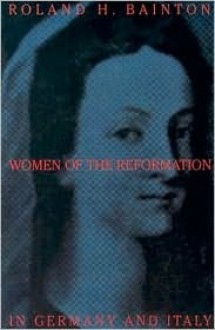 Women of the Reformation in Germany and Italy - Roland H. Bainton