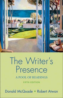 The Writer's Presence: A Pool of Readings - Donald McQuade, Robert Atwan