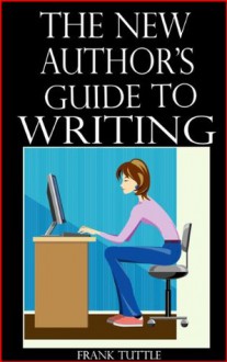 The New Author's Guide to Writing - Frank Tuttle