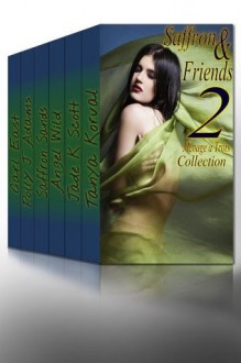 Saffron and Friends 2 Menage a Trois Collection - Saffron Sands, Carl East, Polly J. Adams, Jade K Scott, Tanya Korval, Angel Wild