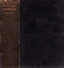 Great Short Stories Of Detection, Mystery And Horror - Robert Louis Stevenson, G.K. Chesterton, Joseph Conrad, Aldous Huxley, M.R. James, Dorothy L. Sayers, Saki, Ambrose Bierce, Joseph Sheridan Le Fanu, Arthur Machen, Robert Smythe Hichens, E.F. Benson, Emmuska Orczy, May Sinclair, E.W. Hornung, Robert Barr, Charles Collins