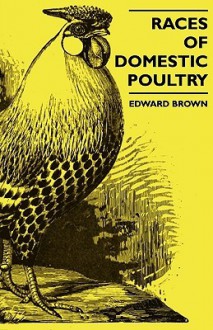 Races of Domestic Poultry. Sir Edward Brown - Edward Brown