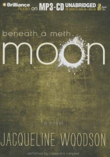 Beneath a Meth Moon - Jacqueline Woodson, Cassandra Campbell