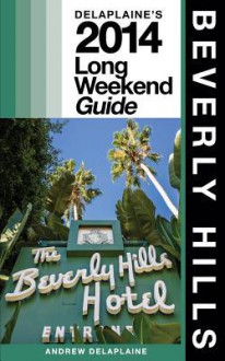 Beverly Hills: Delaplaine's 2014 Long Weekend Guide - Andrew Delaplaine