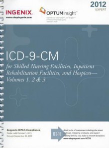 ICD-9-CM for Skilled Nursing Facilities, Inpatient Rehabilitation Facilities, and Hospices, Volumes 1-3: Expert - Ingenix