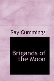 Brigands of the Moon - Ray Cummings