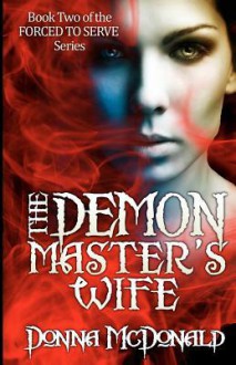 The Demon Master's Wife: Book Two of the Forced to Serve Series - Donna McDonald