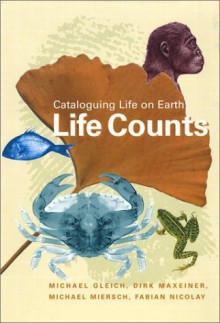 Life Counts: Cataloguing Life on Earth - Michael Gleich, Michael Miersch, Dirk Maxeiner, Fabian Nicolay, Steven Rendall