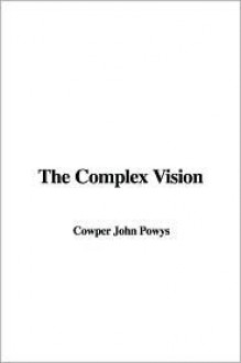 The Complex Vision - Cowper John Powys