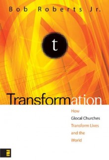 Transformation: How Glocal Churches Transform Lives and the World (Exponential Series) - Bob Roberts Jr.