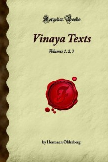 Vinaya Texts: Volumes 1, 2, 3 (Forgotten Books) - Hermann Oldenberg, T.W. Rhys Davids