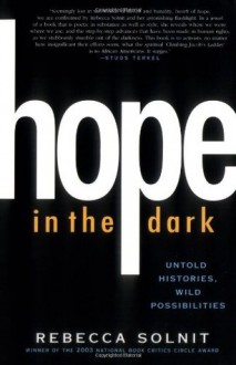 Hope in the Dark: Untold Histories, Wild Possibilities - Rebecca Solnit