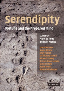 Serendipity: Fortune and the Prepared Mind (Darwin College Lectures) - Mark de Rond, Iain Morley