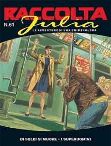 Raccolta Julia n. 61: Di soldi si muore - I superuomini - Giancarlo Berardi, Lorenzo Calza, Marco Foderá, Thomas Campi, Marco Soldi, Claudio Piccoli