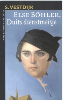 Else Bohler, Duits Dienstmeisje (Verzamelde Romans / S. Vestdijk) (Dutch Edition) - Simon Vestdijk