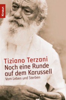 Noch Eine Runde Auf Dem Karussell - Tiziano Terzani, Bruno Genzler